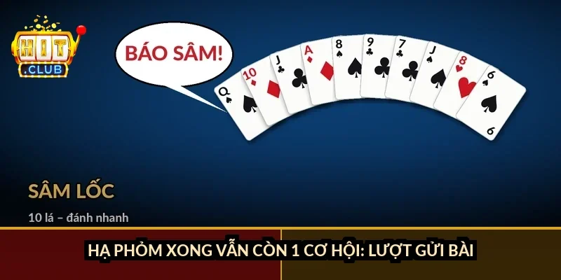Hạ phỏm xong vẫn còn 1 cơ hội: lượt gửi bài