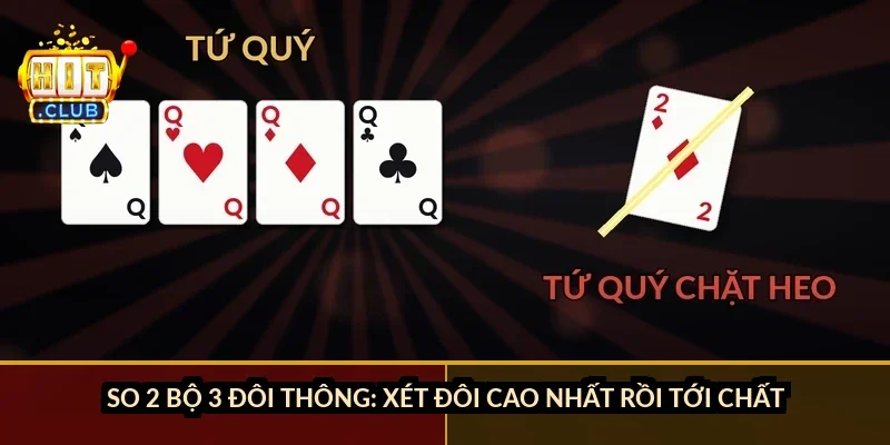 So 2 bộ 3 đôi thông: xét đôi cao nhất rồi tới chất