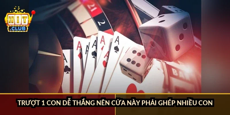Trượt 1 con dễ thắng nên cửa này phải ghép nhiều con