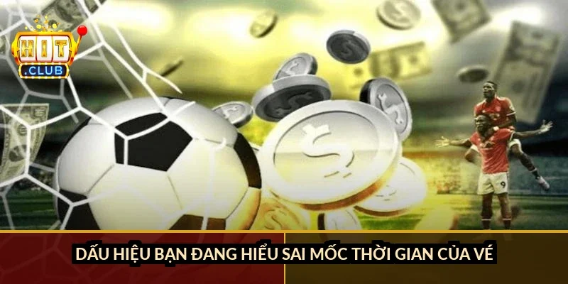 Dấu hiệu bạn đang hiểu sai mốc thời gian của vé