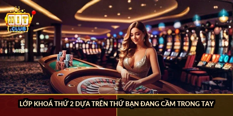 Lớp khoá thứ 2 dựa trên thứ bạn đang cầm trong tay