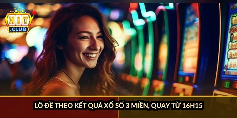 Lô đề theo kết quả xổ số 3 miền, quay từ 16h15