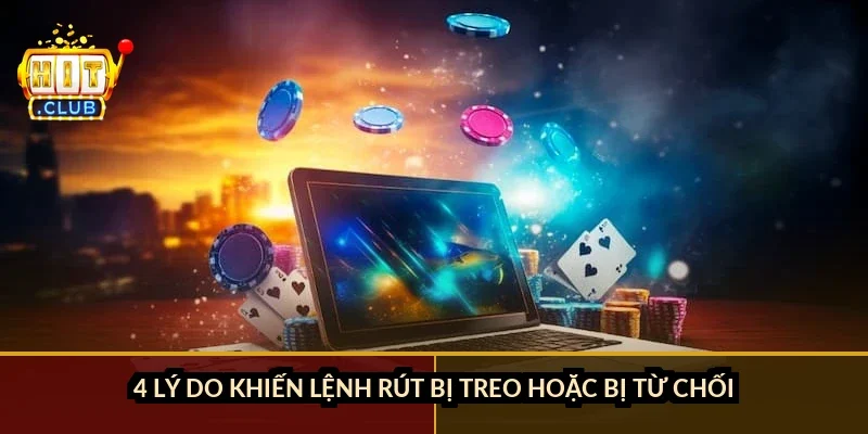 4 lý do khiến lệnh rút bị treo hoặc bị từ chối