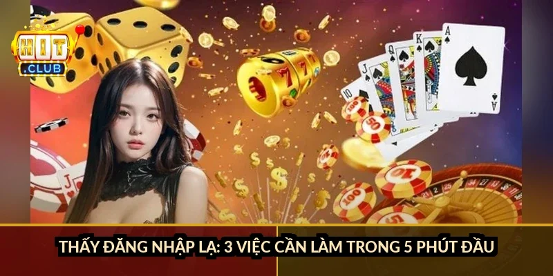 Thấy đăng nhập lạ: 3 việc cần làm trong 5 phút đầu